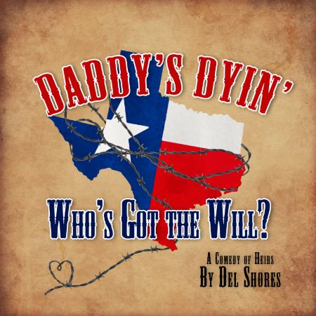 DADDY'S DYIN' WHO'S GOT THE WILL?